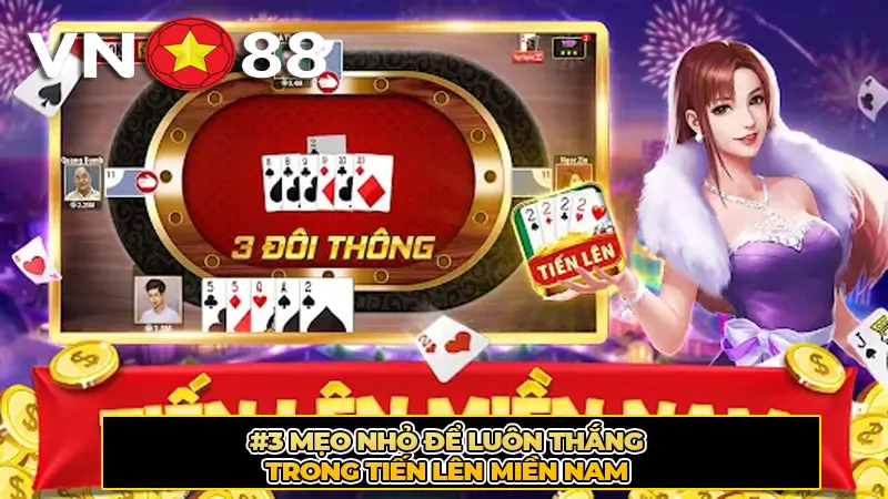 #3 Mẹo nhỏ để luôn thắng trong Tiến lên miền Nam