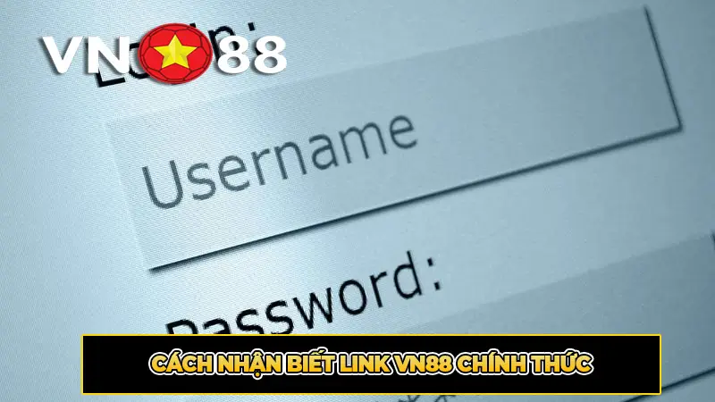 Cách Nhận Biết Link VN88 Chính Thức
