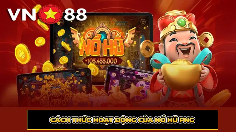 Cách Thức Hoạt Động Của Nổ Hũ PNG