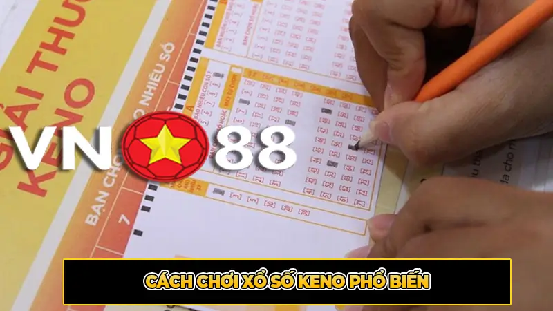 Cách Chơi Xổ Số Keno Phổ Biến