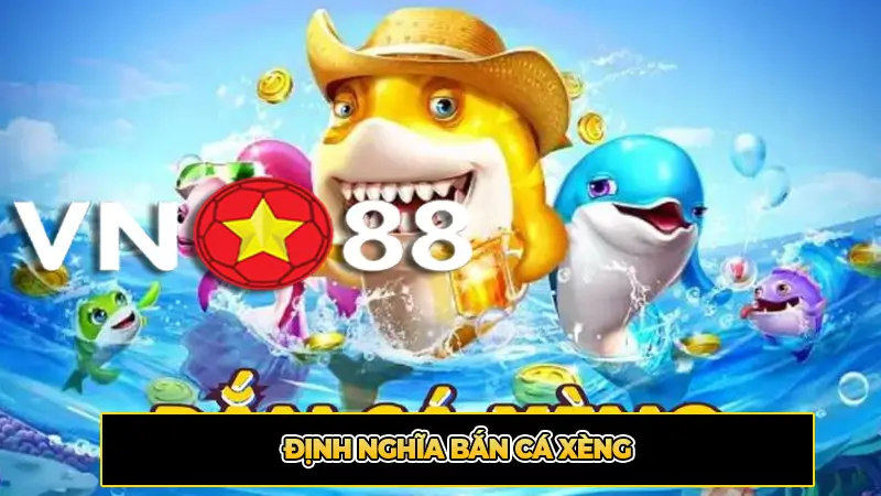 Định Nghĩa Bắn Cá Xèng
