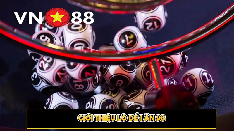Giới Thiệu Lô đề 1 ăn 98