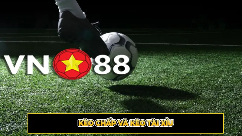 Kèo chấp và kèo tài xỉu