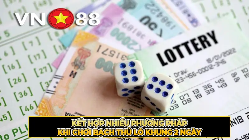 Kết hợp nhiều phương pháp khi chơi bạch thủ lô khung 2 ngày