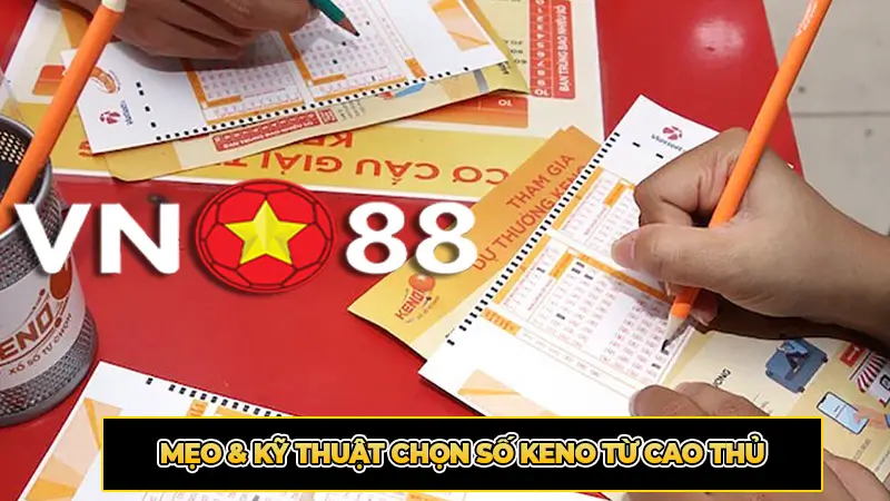Mẹo & Kỹ Thuật Chọn Số Keno Từ Cao Thủ