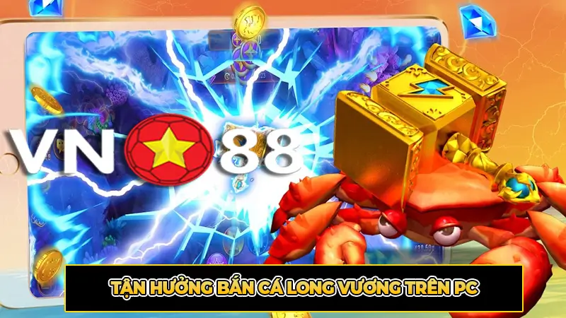 Tận Hưởng Bắn Cá Long Vương Trên PC