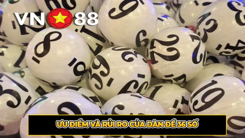 Ưu điểm và rủi ro của dàn đề 36 số