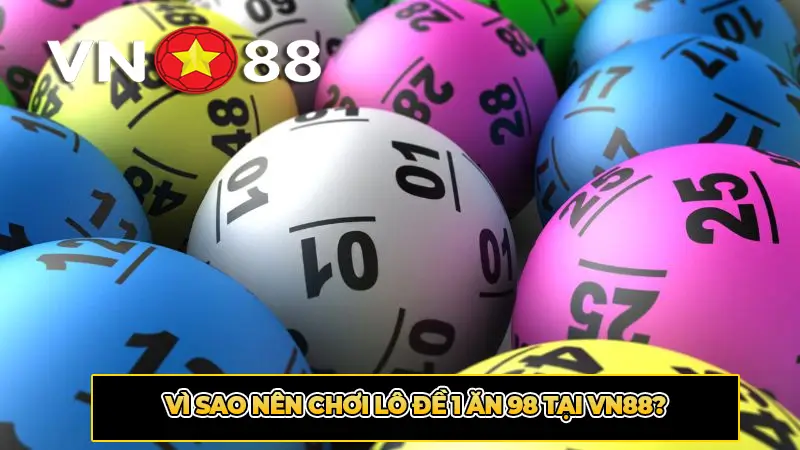Vì sao nên chơi lô đề 1 ăn 98 tại VN88?