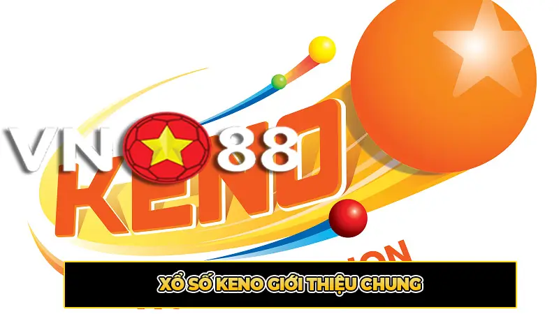 Xổ Số Keno Giới Thiệu Chung
