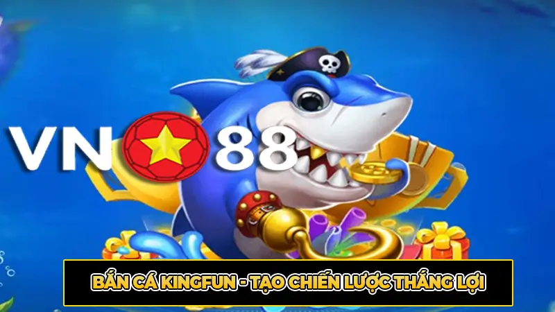 Bắn Cá KingFun - Tạo Chiến Lược Thắng Lợi