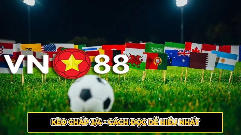 Kèo Chấp 3/4 - Cách Đọc Dễ Hiểu Nhất